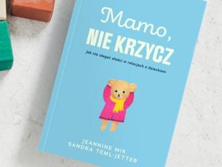 Nowość wydawnicza „Mamo, nie krzycz” Jeannine Mik, Sandra Teml-Jetter