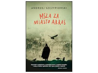 Nowość wydawnicza „Msza za miasto Arras” Andrzej Szczypiorski.