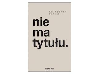 Nowość wydawnicza „nie ma tytułu.” Krzysztof Siwiec