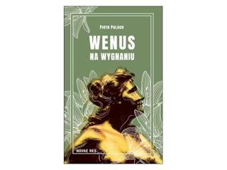 Nowość wydawnicza „Wenus na wygnaniu” Piotr Paluch